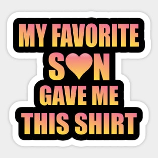 My favorite son gave me this shirt, Family,parents Sticker